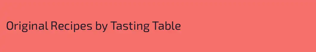 Original Recipes by Tasting Table